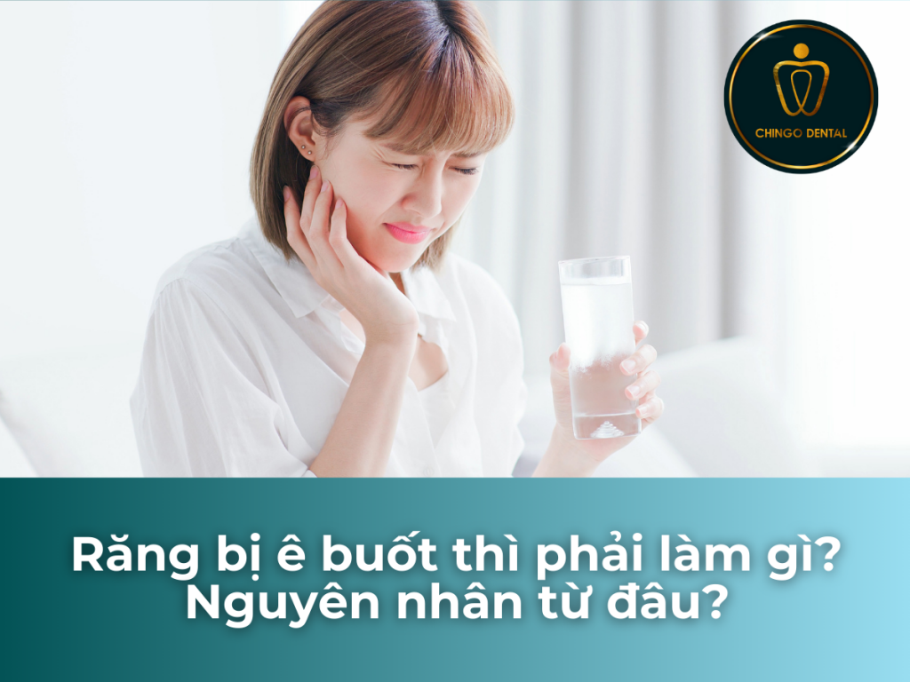 Răng bị ê buốt thì phải làm gì? Nguyên nhân từ đâu? 13 Rang bi e buot thi phai lam gi Nguyen nhan tu dau
