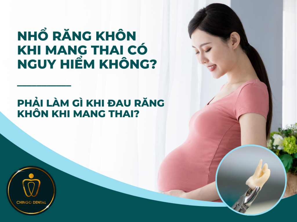Nhổ răng khôn khi mang thai có nguy hiểm không? Phải làm gì khi đau răng khôn khi mang thai? 34 1 7